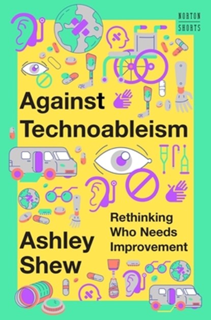 Against Technoableism, Ashley (Virginia Tech) Shew - Gebonden - 9781324036661