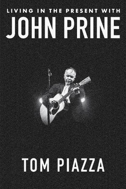 Living in the Present With John Prine, Tom Piazza - Gebonden - 9781324050858