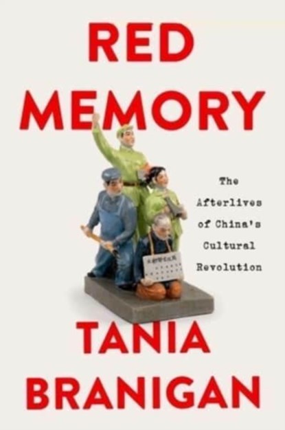 Red Memory: The Afterlives of China's Cultural Revolution, Tania Branigan - Gebonden - 9781324051954
