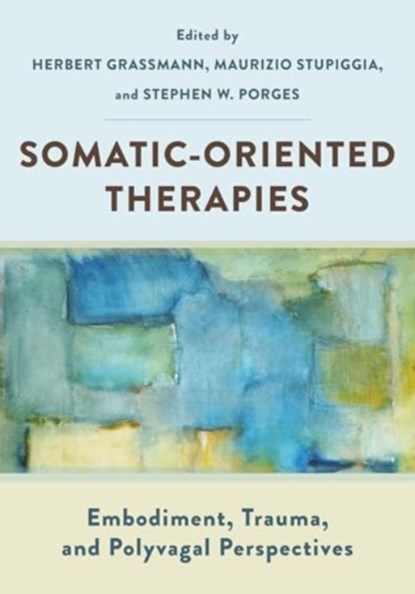 Somatic-Oriented Therapies, Herbert Grassmann ; Maurizio Stupiggia ; Stephen W. (University of North Carolina) Porges - Paperback - 9781324052722