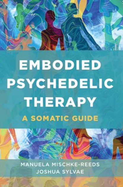 Embodied Psychedelic Therapy, Manuela Mischke-Reeds ; Joshua Sylvae - Paperback - 9781324053552