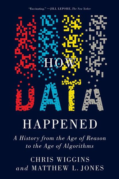How Data Happened, Chris (Columbia University) Wiggins ; Matthew L. (Columbia University) Jones - Paperback - 9781324074588