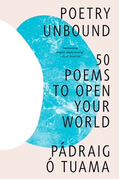 Poetry Unbound: 50 Poems to Open Your World, Pádraig Ó. Tuama - Paperback - 9781324074809