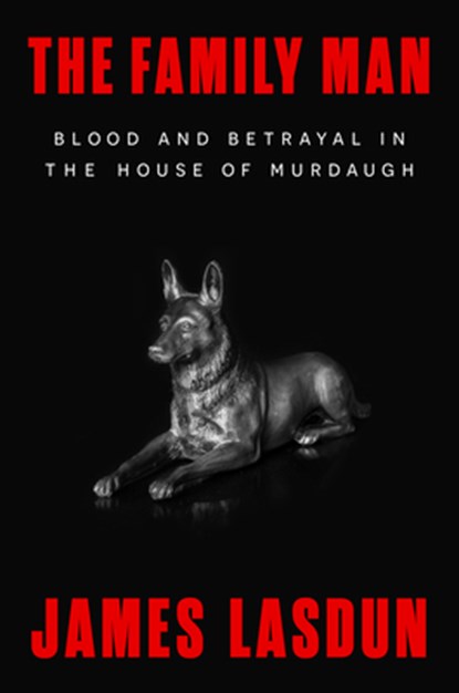 The Family Man: Blood and Betrayal in the House of Murdaugh, James Lasdun - Gebonden - 9781324075325