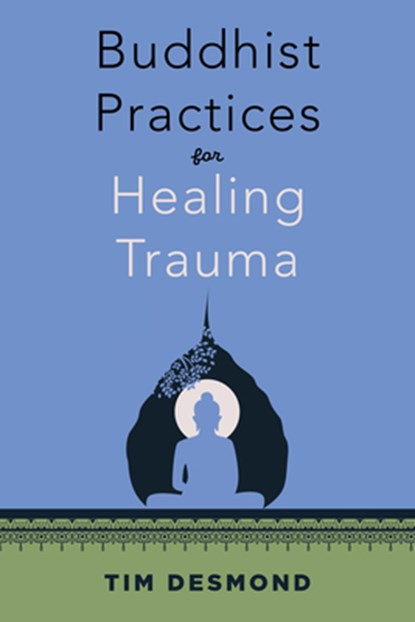 Buddhist Practices for Healing Trauma, Tim Desmond - Paperback - 9781324082477