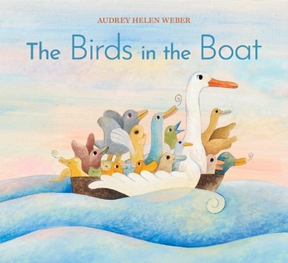 The Birds in the Boat, Audrey Helen Weber - Gebonden - 9781324083900
