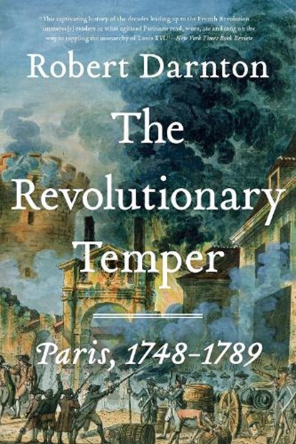 The Revolutionary Temper: Paris, 1748-1789, Robert Darnton - Paperback - 9781324086420