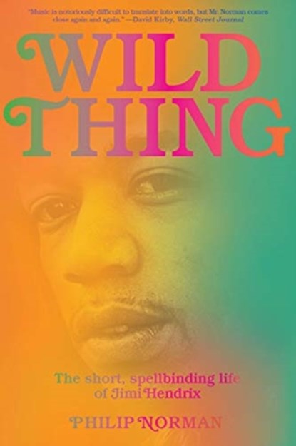 Wild Thing - The Short, Spellbinding Life of Jimi Hendrix, Philip Norman - Paperback - 9781324091073