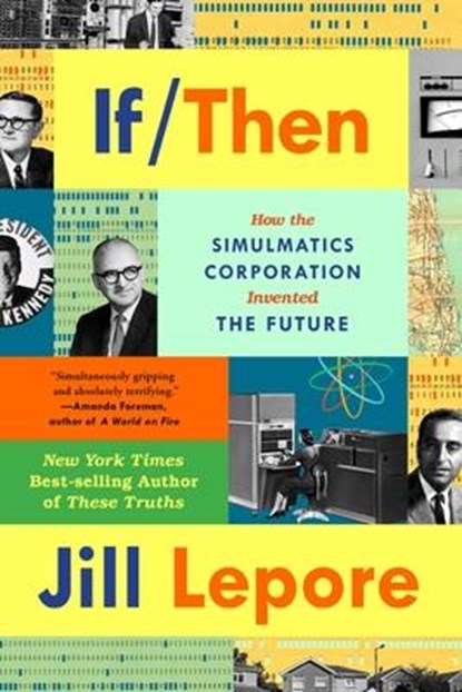 If Then - How Simulmatics Corporation Invented the Future, Jill Lepore - Paperback - 9781324091127