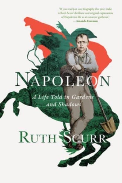 NAPOLEON 8211 A LIFE TOLD IN GARDENS, Ruth Scurr - Paperback - 9781324092025