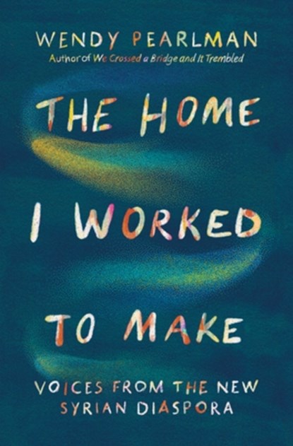 The Home I Worked to Make, Wendy Pearlman - Gebonden - 9781324092230