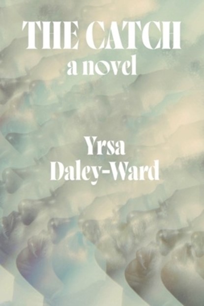 The Catch, Yrsa Daley-Ward - Gebonden - 9781324092513