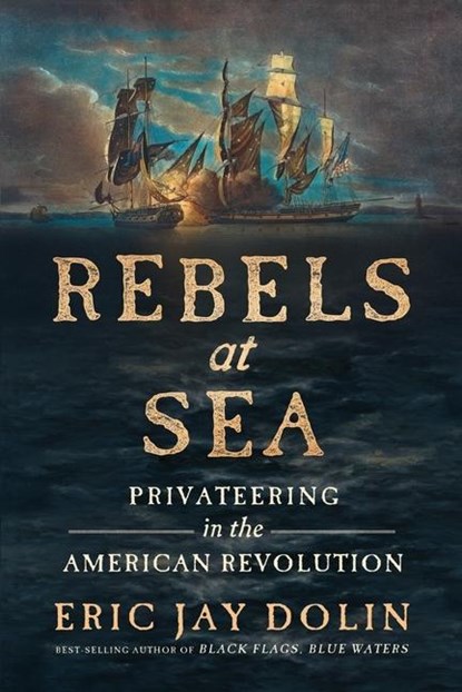 Rebels at Sea, Eric Jay Dolin - Paperback - 9781324093640