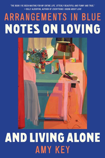 Arrangements in Blue: Notes on Loving and Living Alone, Amy Key - Paperback - 9781324095163