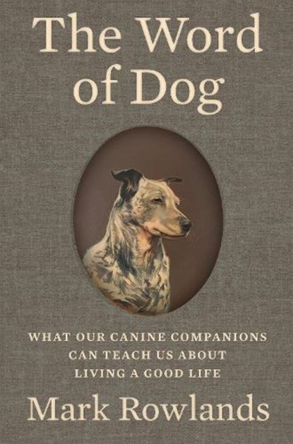 The Word of Dog, Mark Rowlands - Gebonden - 9781324095682