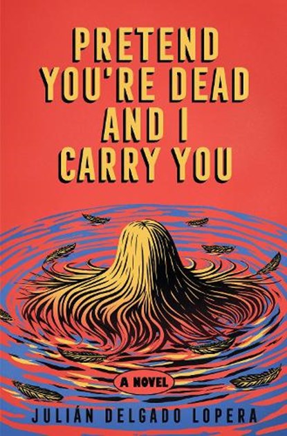 Pretend You're Dead and I Carry You, Julián Delgado Lopera - Gebonden - 9781324097204