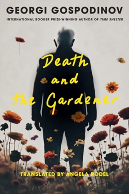 Death and the Gardener, Georgi Gospodinov - Gebonden - 9781324097297