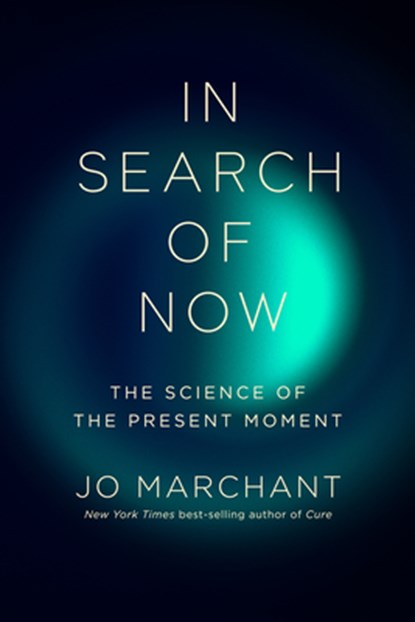In Search of Now: The Science of the Present Moment, Jo Marchant - Gebonden - 9781324097488
