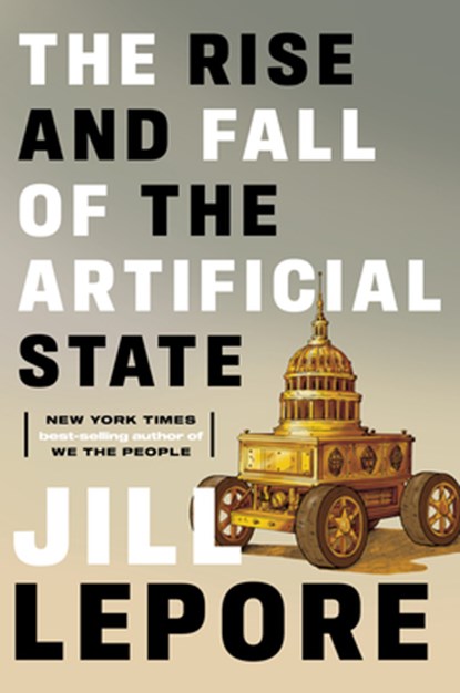 The Rise and Fall of the Artificial State, Jill Lepore - Gebonden - 9781324098423
