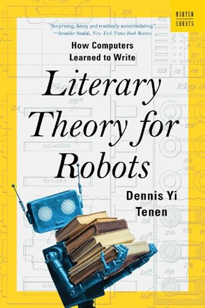 Literary Theory for Robots, Dennis Yi (Columbia University) Tenen - Paperback - 9781324105053