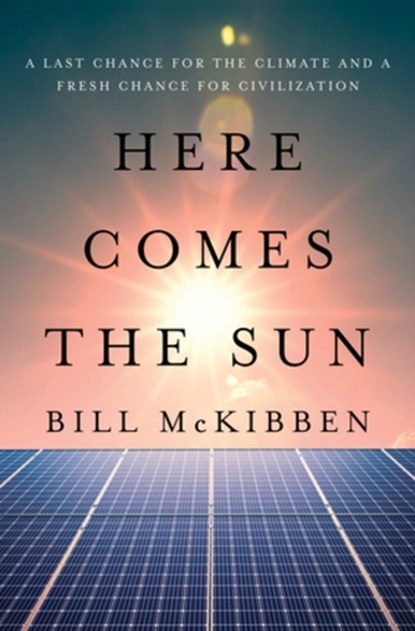 Here Comes the Sun, Bill McKibben - Gebonden - 9781324106234