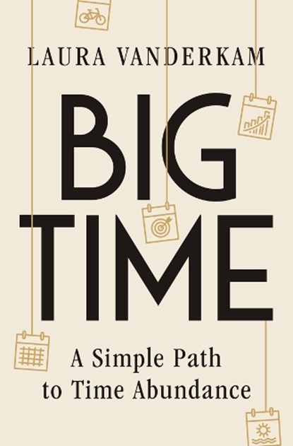 Big Time, Laura Vanderkam - Gebonden - 9781324110750