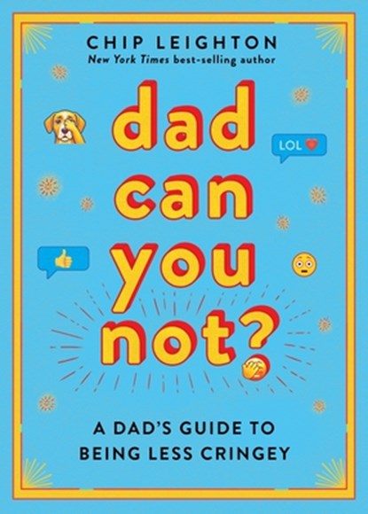 Dad Can You Not?: A Dad's Guide to Being Less Cringey, Chip Leighton - Gebonden - 9781324111832