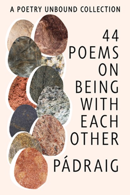 44 Poems on Being with Each Other: A Poetry Unbound Collection, Pádraig Ó. Tuama - Paperback - 9781324123422