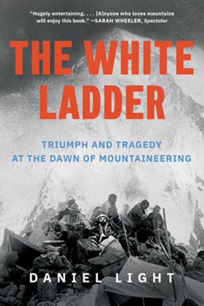 The White Ladder: Triumph and Tragedy at the Dawn of Mountaineering, Daniel Light - Paperback - 9781324123576