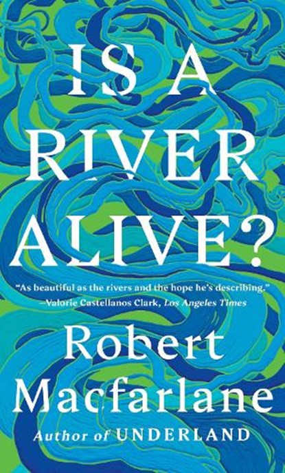 Is a River Alive?, Robert Macfarlane - Paperback - 9781324130734