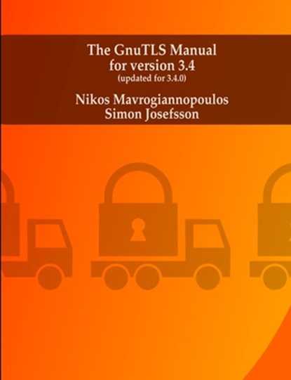 The GnuTLS manual, Nikos Mavrogiannopoulos ; Simon Josefsson - Paperback - 9781326002664