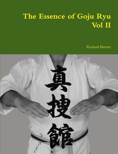 The Essence of Goju Ryu - Vol II, Richard Barrett - Paperback - 9781326050542