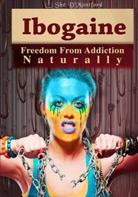 Ibogaine - Freedom from Addiction Naturally | She D'montford | 