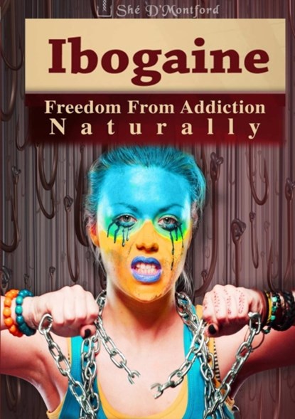 Ibogaine - Freedom from Addiction Naturally, She D'Montford - Paperback - 9781326055554
