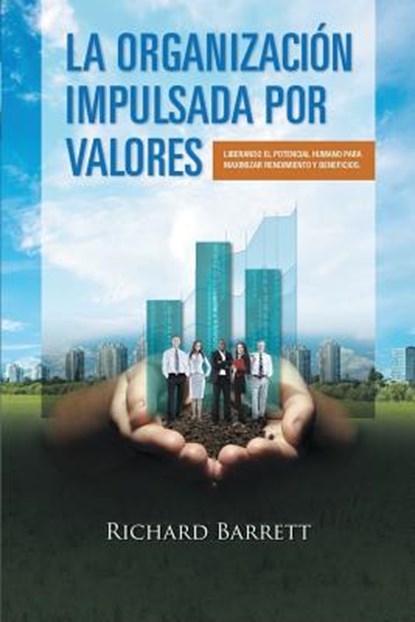 La Organizacion Impulsada Por Valores: Liberando El Potencial Humano Para Maximizar Rendimiento y Beneficios., Richard Barrett - Paperback - 9781326453848