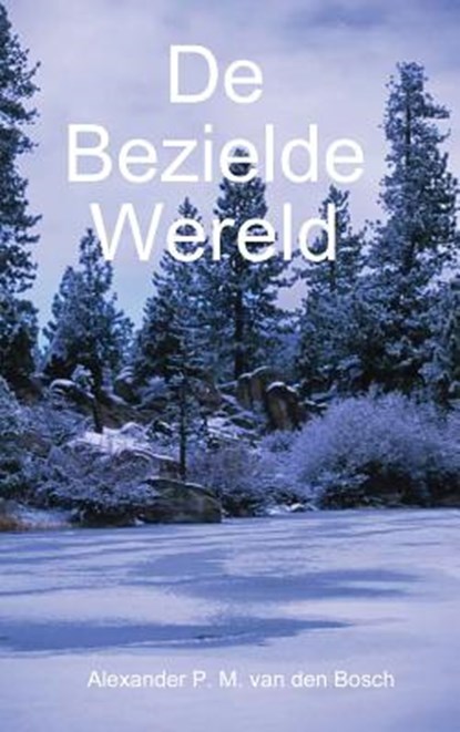 de Bezielde Wereld, VAN DEN BOSCH,  Alexander P. M. - Gebonden - 9781326798178