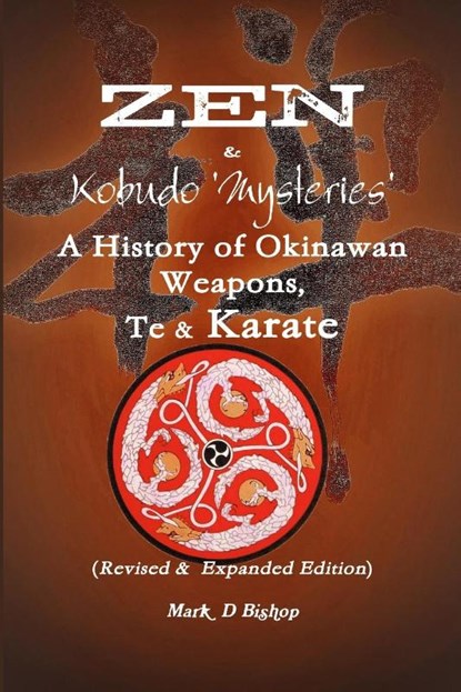 Zen & Kobudo Mysteries, A History of Okinawan Weapons, Te & Karate, Mark Bishop - Paperback - 9781326850692