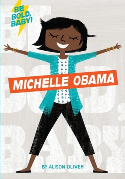 Be Bold, Baby: Michelle Obama, Alison Oliver - Gebonden - 9781328519894