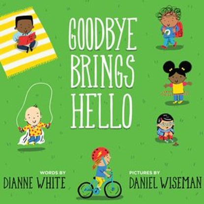 Goodbye Brings Hello, Dianne White ; Daniel Wiseman - Ebook - 9781328544230