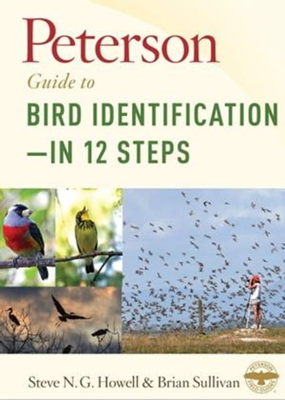 Peterson Guide to Bird Identification—in 12 Steps, Brian L. Sullivan ; Steven N.G. Howell - Ebook - 9781328558138