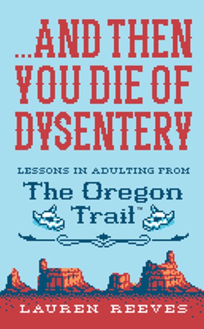 ...And Then You Die of Dysentery, Reeves Lauren Reeves ; Buffum Jude Buffum - Gebonden - 9781328624390