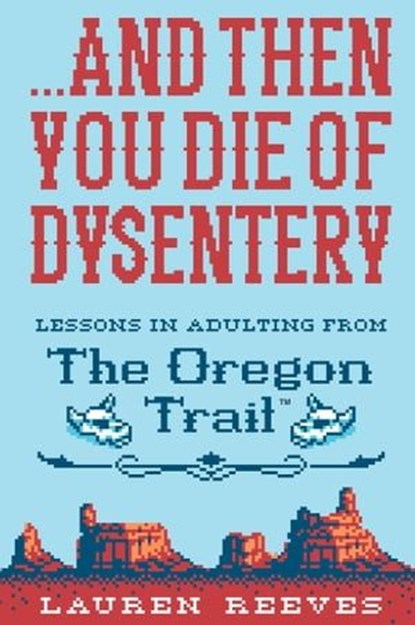 . . . And Then You Die of Dysentery, Lauren Reeves - Ebook - 9781328624406