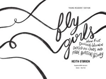 Fly Girls Young Readers' Edition, Keith O'Brien - Ebook - 9781328639899