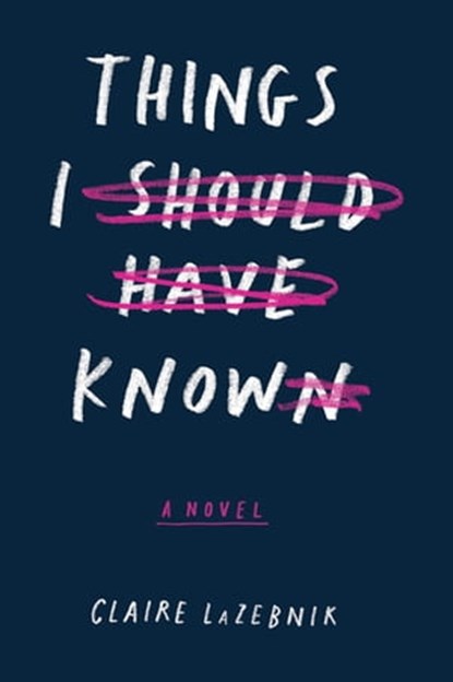 Things I Should Have Known, Claire LaZebnik - Ebook - 9781328698940