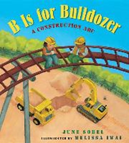 B Is for Bulldozer, June Sobel ; Melissa Iwai - Gebonden - 9781328770523