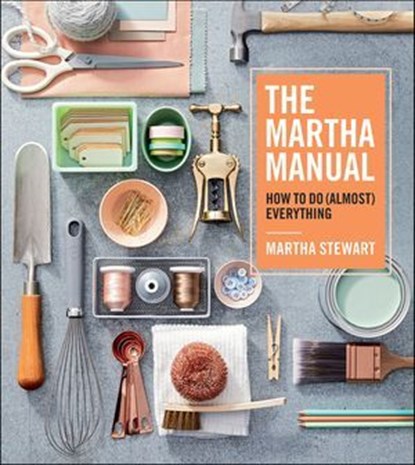 The Martha Manual, Martha Stewart - Ebook - 9781328927330