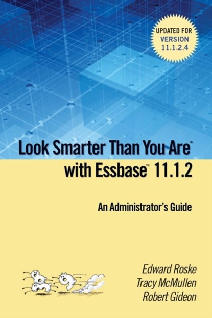 Look Smarter Than You are with Essbase 11.1.2: an Administrator's Guide, Edward Roske ; Tracy McMullen ; Robert Gideon - Paperback - 9781329036482