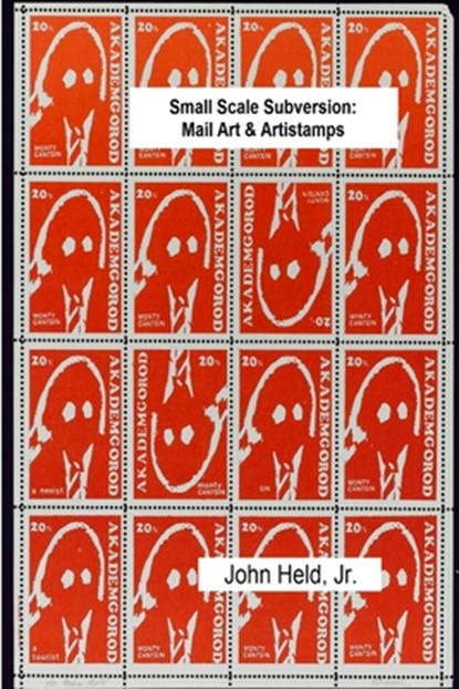 Small Scale Subversion: Mail Art & Artistamps, John Held Jr. - Paperback - 9781329058057