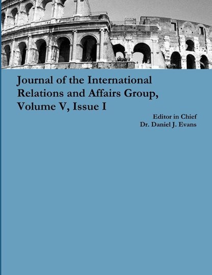 Journal of the International Relations and Affairs Group, Volume V, Issue I, Daniel Evans - Paperback - 9781329397583