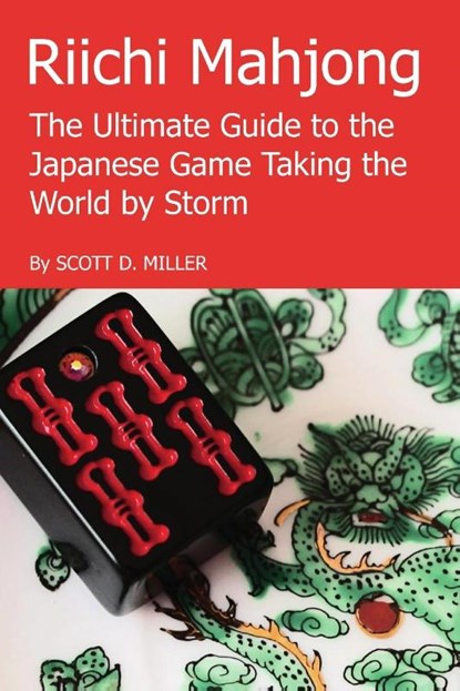 Riichi Mahjong: the Ultimate Guide to the Japanese Game Taking the World by Storm, Scott D. Miller - Paperback - 9781329626478